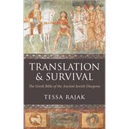 Translation and Survival The Greek Bible of the Ancient Jewish Diaspora by Rajak, Tessa, 9780199695003