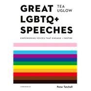 Great LGBTQ+ Speeches Empowering Voices That Engage And Inspire by Uglow, Tea; Tatchell, Peter; Holland, Jack, 9780711275003