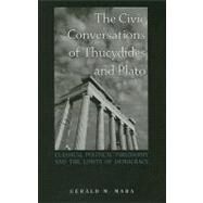 The Civic Conversations of Thucydides and Plato: Classical Political Philosophy and the Limits of Democracy by Mara, Gerald M., 9780791475003