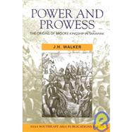 Power and Prowess : The Origins of Brooke Kingship in Sarawak by Walker, J. H., 9780824825003