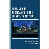 Protest and Resistance in the Chinese Party State by Johnston, Hank; Zhang, Sheldon, 9781538165003