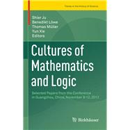 Cultures of Mathematics and Logic by Ju, Shier; Lwe, Benedikt; Mller, Thomas; Xie, Yun, 9783319315003
