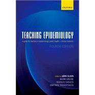 Teaching Epidemiology A guide for teachers in epidemiology, public health and clinical medicine by Olsen, Jorn; Greene, Naomi; Saracci, Rodolfo; Trichopoulos, Dimitrios, 9780199685004