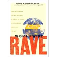 World Wide Rave Creating Triggers that Get Millions of People to Spread Your Ideas and Share Your Stories by Scott, David Meerman, 9780470395004
