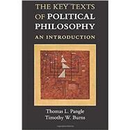 The Key Texts of Political Philosophy: An Introduction by Thomas L. Pangle , Timothy W. Burns, 9780521185004