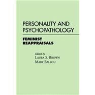 Personality and Psychopathology Feminist Reappraisals by Brown, Laura S.; Ballou, Mary, 9780898625004