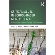 Critical Issues in School-based Mental Health: Evidence-based Research, Practice, and Interventions by Holt; Melissa K., 9781138025004