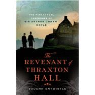 The Revenant of Thraxton Hall The Paranormal Casebooks of Sir Arthur Conan Doyle by Entwistle, Vaughn, 9781250035004