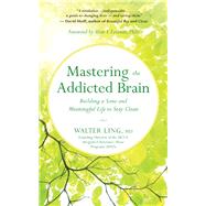 Mastering the Addicted Brain by Ling, Walter, M.D.; Leshner, Alan I., Ph.D., 9781608685004