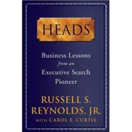 Heads: Business Lessons from an Executive Search Pioneer by Reynolds, Russell; Curtis, Carol, 9780071795005