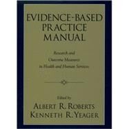 Evidence-Based Practice Manual Research and Outcome Measures in Health and Human Services by Roberts, Albert R.; Yeager, Kenneth R., 9780195165005
