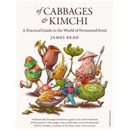 Of Cabbages and Kimchi A Practical Guide to the World of Fermented Food by Read, James, 9780241455005