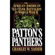 Patton's Panthers The African-American 761st Tank Battalion In World War II by Sasser, Charles W., 9780743485005