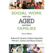 Social Work with the Aged and Their Families by Greene,Roberta R., 9781412865005