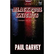Blackpool Knights by Garvey, Paul, 9781508445005