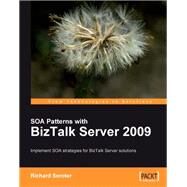 Soa Patterns With Biztalk Server 2009 by Seroter, Richard, 9781847195005