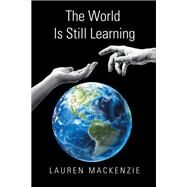 The World Is Still Learning by Mackenzie, Lauren, 9781984575005