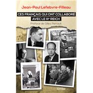 Ces Franais qui ont collabor avec le IIIe Reich by Jean-Paul Lefebvre-Filleau, 9782268085005