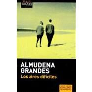 Los aires dificiles/ The Wind From The East by Grandes, Almudena, 9788483835005