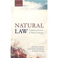 Natural Law A Jewish, Christian, and Muslim Trialogue by Emon, Anver M.; Levering, Matthew; Novak, David, 9780198745006