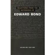 Selections from the Notebooks Of Edward Bond Volume One 1959-1980 by Bond, Edward; Stuart, Ian, 9780413705006