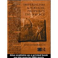 Imperialism and Biblical Prophecy: 750-500 BCE by Aberbach; David, 9780415095006