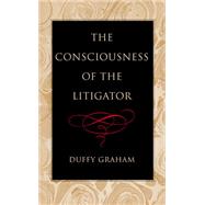 The Consciousness Of The Litigator by Graham, Duffy, 9780472115006