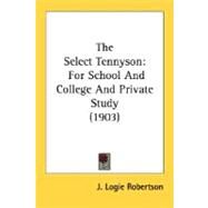 The Select Tennyson: For School and College and Private Study by Robertson, J. Logie, 9780548755006