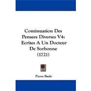 Continuation des Pensees Diverses V4 : Ecrites A un Docteur de Sorbonne (1721) by Bayle, Pierre, 9781104725006