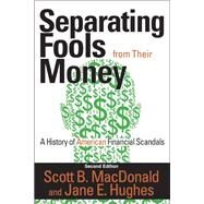 Separating Fools from Their Money: A History of American Financial Scandals by MacDonald,Scott B., 9781412855006