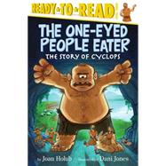 The One-Eyed People Eater The Story of Cyclops (Ready-to-Read Level 3) by Holub, Joan; Jones, Dani, 9781442485006
