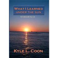 What I Learned Under the Sun by Coon, Kyle, 9781453515006