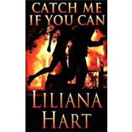 Catch Me If You Can by Hart, Liliana, 9781470035006