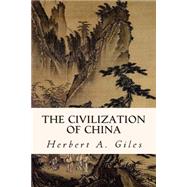 The Civilization of China by Giles, Herbert A., 9781508505006