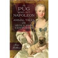 The Pug Who Bit Napoleon by Matthews, Mimi, 9781526705006