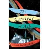 The Carnival Of Ash by Beckerlegge, Tom, 9781786185006