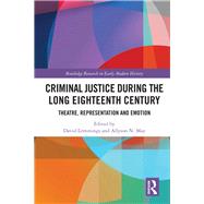 Criminal Justice During the Long Eighteenth Century: Theatre, Representation and Emotion by Lemmings; David, 9780367025007