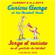 Curious George at the Baseball Game / Jorge El Curioso En El Partido De Beisbol by Rey, H. A.; Rey, Margret; Hines, Anna Grossnickle; Calvo, Carlos E., 9780547515007