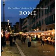 The Food Lover's Guide to the Gourmet Secrets of Rome by SEED, DIANE, 9780789315007