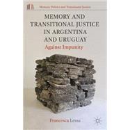 Memory and Transitional Justice in Argentina and Uruguay Against Impunity by Lessa, Francesca, 9781137485007