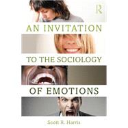An Invitation to the Sociology of Emotions by Harris; Scott, 9781138855007