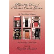Behind the Doors of Notorious Covent Garden : The True Story of Covent Garden by ELIZABETH SHARLAND, 9781440185007