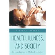 Health, Illness, and Society An Introduction to Medical Sociology by Barkan, Steven E., 9781442235007