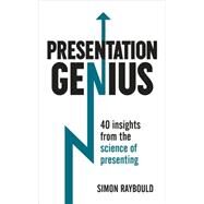 Presentation Genius 40 Insights From the Science of Presenting by Raybould, Simon, 9781473615007