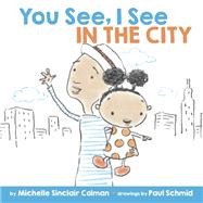 You See, I See: In the City by Colman, Michelle Sinclair; Schmid, Paul, 9781524715007