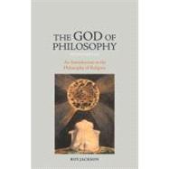 The God of Philosophy: An Introduction to Philosophy of Religion by Jackson,Roy, 9781844655007