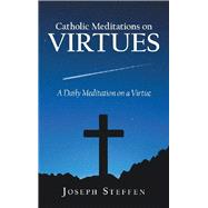 Catholic Meditations on Virtues by Steffen, Joseph, 9781973665007