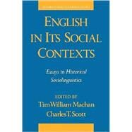 English in Its Social Contexts Essays in Historical Sociolinguistics by Machan, Tim William; Scott, Charles T., 9780195065008