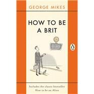 How to Be a Brit by Mikes, George, 9780241975008