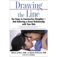 Drawing the Line Ten Steps to Constructive Discipline--And Achieving a Great Relationship with Your Kids by Weiss, Michael J.; Wagner, Sheldon H.; Goldberg, Susan, 9780446695008